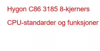 Hygon C86 3185 8-kjerners CPU-standarder og funksjoner