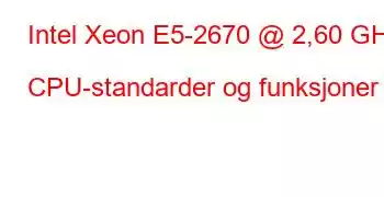 Intel Xeon E5-2670 @ 2,60 GHz CPU-standarder og funksjoner