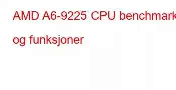 AMD A6-9225 CPU benchmarks og funksjoner