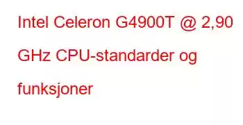 Intel Celeron G4900T @ 2,90 GHz CPU-standarder og funksjoner