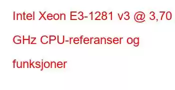 Intel Xeon E3-1281 v3 @ 3,70 GHz CPU-referanser og funksjoner