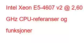 Intel Xeon E5-4607 v2 @ 2,60 GHz CPU-referanser og funksjoner