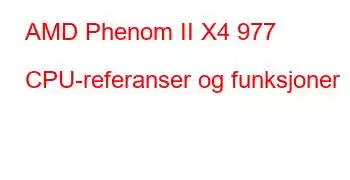 AMD Phenom II X4 977 CPU-referanser og funksjoner