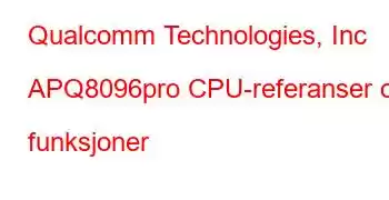 Qualcomm Technologies, Inc APQ8096pro CPU-referanser og funksjoner