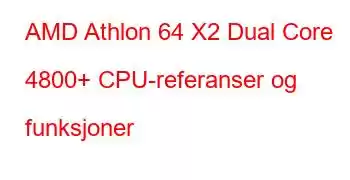 AMD Athlon 64 X2 Dual Core 4800+ CPU-referanser og funksjoner