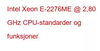 Intel Xeon E-2276ME @ 2,80 GHz CPU-standarder og funksjoner