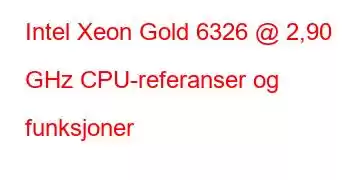 Intel Xeon Gold 6326 @ 2,90 GHz CPU-referanser og funksjoner