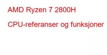 AMD Ryzen 7 2800H CPU-referanser og funksjoner