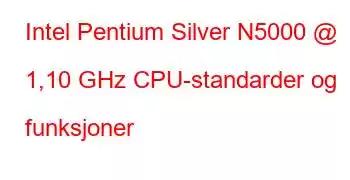 Intel Pentium Silver N5000 @ 1,10 GHz CPU-standarder og funksjoner