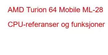 AMD Turion 64 Mobile ML-28 CPU-referanser og funksjoner