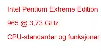 Intel Pentium Extreme Edition 965 @ 3,73 GHz CPU-standarder og funksjoner