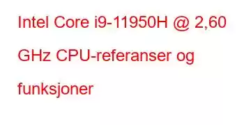 Intel Core i9-11950H @ 2,60 GHz CPU-referanser og funksjoner