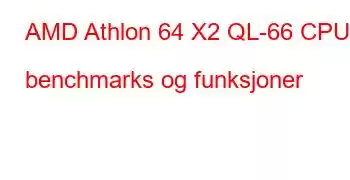 AMD Athlon 64 X2 QL-66 CPU benchmarks og funksjoner