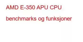 AMD E-350 APU CPU benchmarks og funksjoner