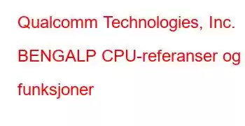 Qualcomm Technologies, Inc. BENGALP CPU-referanser og funksjoner