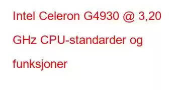 Intel Celeron G4930 @ 3,20 GHz CPU-standarder og funksjoner