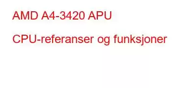 AMD A4-3420 APU CPU-referanser og funksjoner