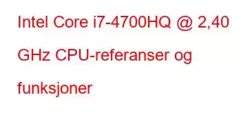 Intel Core i7-4700HQ @ 2,40 GHz CPU-referanser og funksjoner