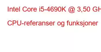 Intel Core i5-4690K @ 3,50 GHz CPU-referanser og funksjoner