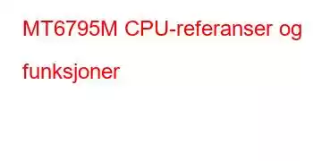 MT6795M CPU-referanser og funksjoner