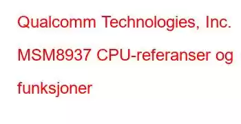 Qualcomm Technologies, Inc. MSM8937 CPU-referanser og funksjoner