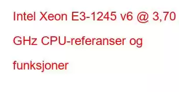 Intel Xeon E3-1245 v6 @ 3,70 GHz CPU-referanser og funksjoner