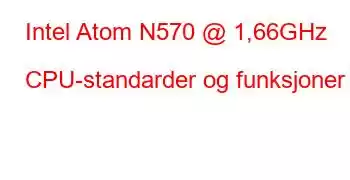 Intel Atom N570 @ 1,66GHz CPU-standarder og funksjoner