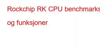 Rockchip RK CPU benchmarks og funksjoner