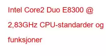 Intel Core2 Duo E8300 @ 2,83GHz CPU-standarder og funksjoner