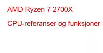 AMD Ryzen 7 2700X CPU-referanser og funksjoner