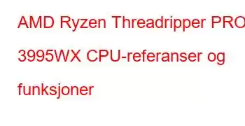 AMD Ryzen Threadripper PRO 3995WX CPU-referanser og funksjoner