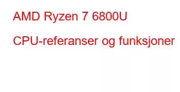 AMD Ryzen 7 6800U CPU-referanser og funksjoner