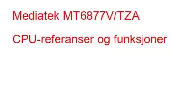 Mediatek MT6877V/TZA CPU-referanser og funksjoner
