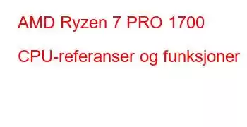 AMD Ryzen 7 PRO 1700 CPU-referanser og funksjoner