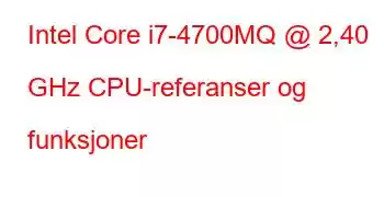 Intel Core i7-4700MQ @ 2,40 GHz CPU-referanser og funksjoner