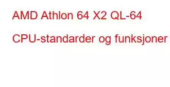 AMD Athlon 64 X2 QL-64 CPU-standarder og funksjoner