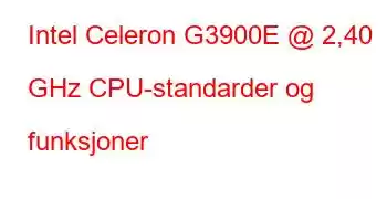 Intel Celeron G3900E @ 2,40 GHz CPU-standarder og funksjoner