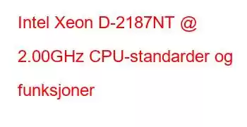 Intel Xeon D-2187NT @ 2.00GHz CPU-standarder og funksjoner