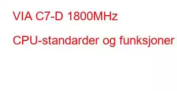 VIA C7-D 1800MHz CPU-standarder og funksjoner