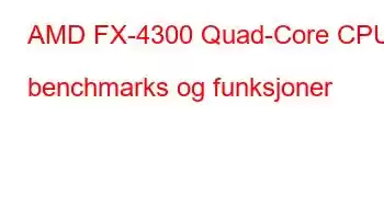 AMD FX-4300 Quad-Core CPU benchmarks og funksjoner