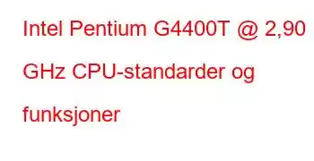 Intel Pentium G4400T @ 2,90 GHz CPU-standarder og funksjoner