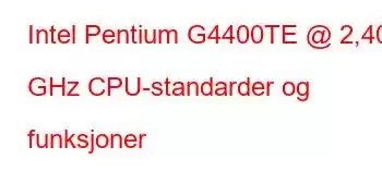 Intel Pentium G4400TE @ 2,40 GHz CPU-standarder og funksjoner