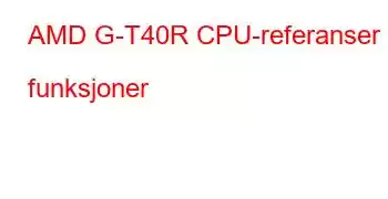 AMD G-T40R CPU-referanser og funksjoner