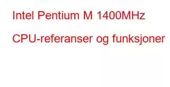 Intel Pentium M 1400MHz CPU-referanser og funksjoner