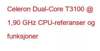 Celeron Dual-Core T3100 @ 1,90 GHz CPU-referanser og funksjoner