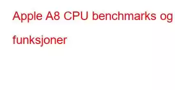 Apple A8 CPU benchmarks og funksjoner