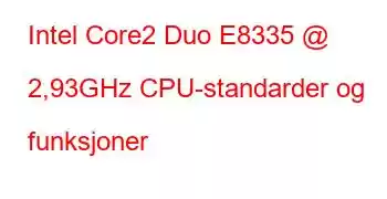 Intel Core2 Duo E8335 @ 2,93GHz CPU-standarder og funksjoner