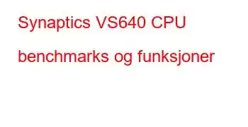 Synaptics VS640 CPU benchmarks og funksjoner