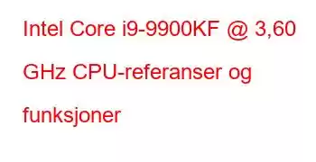 Intel Core i9-9900KF @ 3,60 GHz CPU-referanser og funksjoner