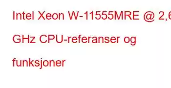 Intel Xeon W-11555MRE @ 2,60 GHz CPU-referanser og funksjoner